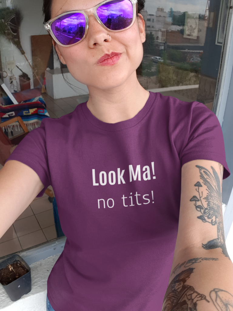 Look Ma, no tits - funny t-shirt with self deprecating humor